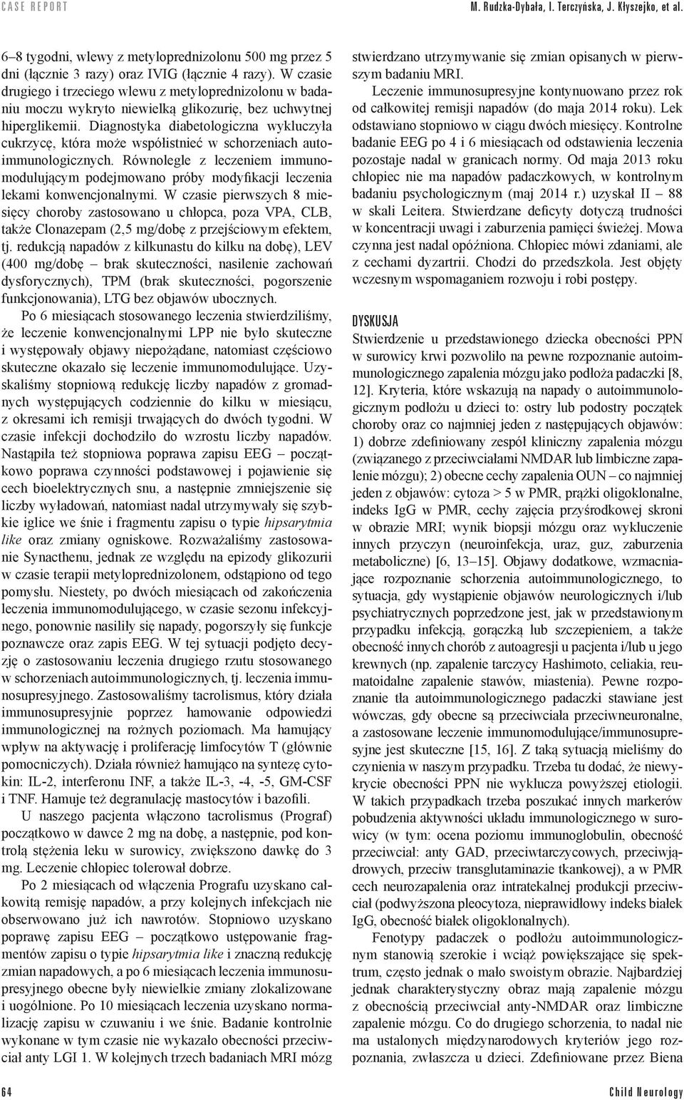 Diagnostyka diabetologiczna wykluczyła cukrzycę, która może współistnieć w schorzeniach autoimmunologicznych.