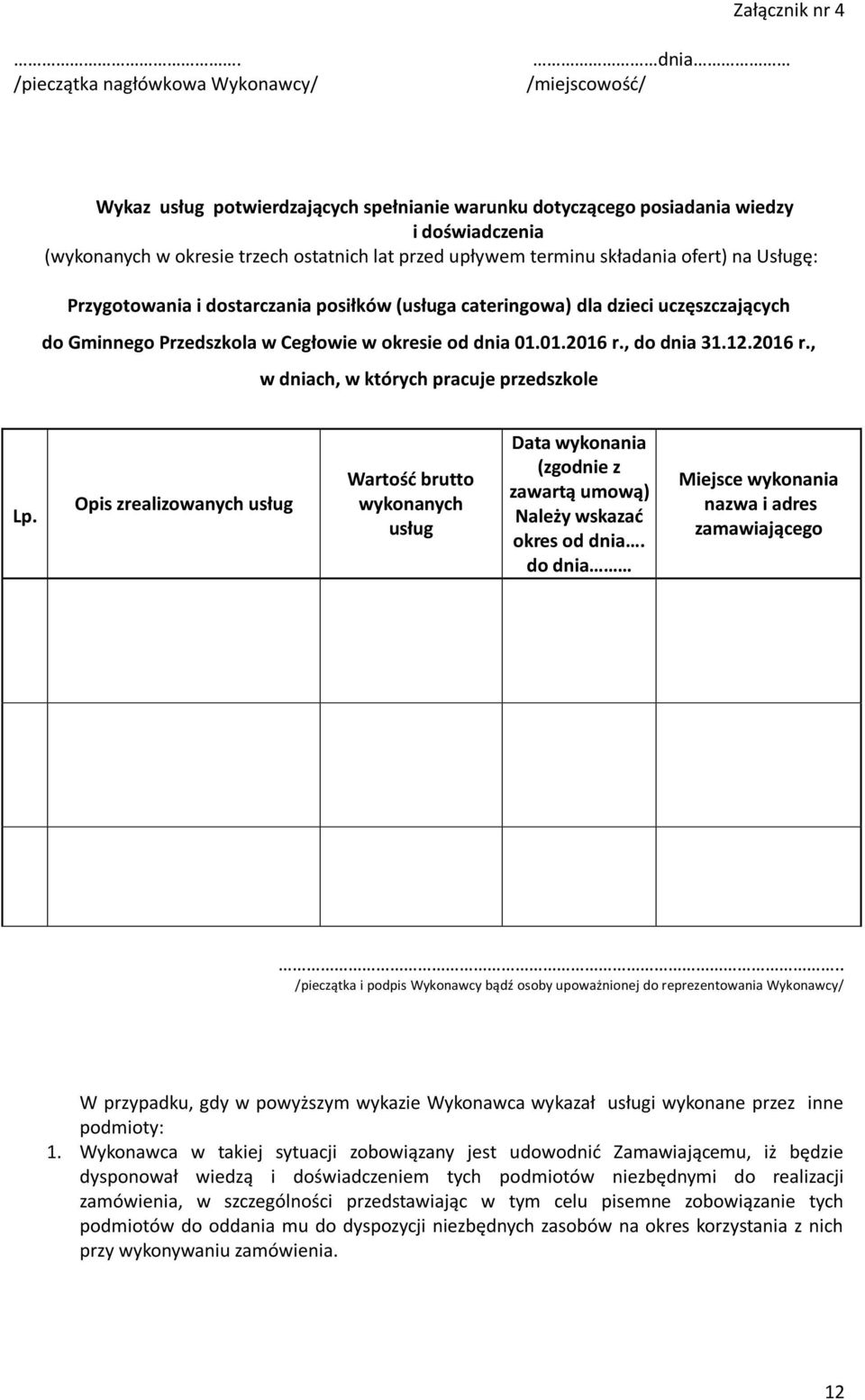 upływem terminu składania ofert) na Usługę: Przygotowania i dostarczania posiłków (usługa cateringowa) dla dzieci uczęszczających do Gminnego Przedszkola w Cegłowie w okresie od dnia 01.01.2016 r.