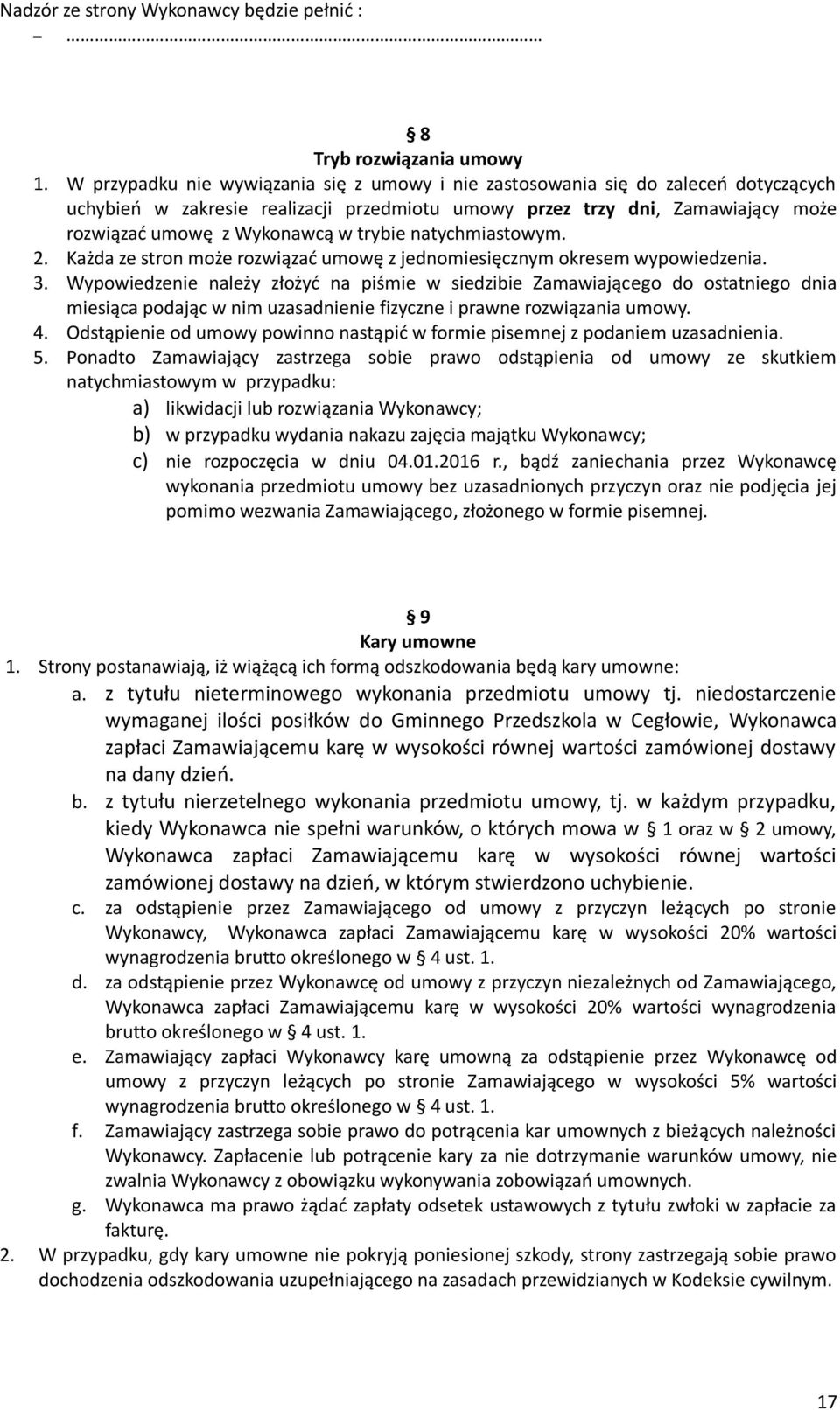 trybie natychmiastowym. 2. Każda ze stron może rozwiązać umowę z jednomiesięcznym okresem wypowiedzenia. 3.