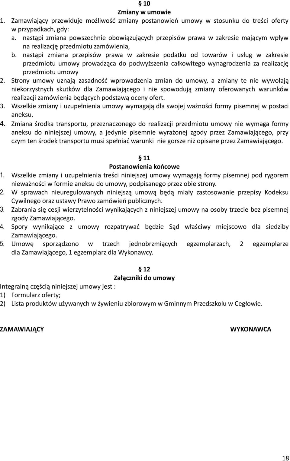 nastąpi zmiana przepisów prawa w zakresie podatku od towarów i usług w zakresie przedmiotu umowy prowadząca do podwyższenia całkowitego wynagrodzenia za realizację przedmiotu umowy 2.