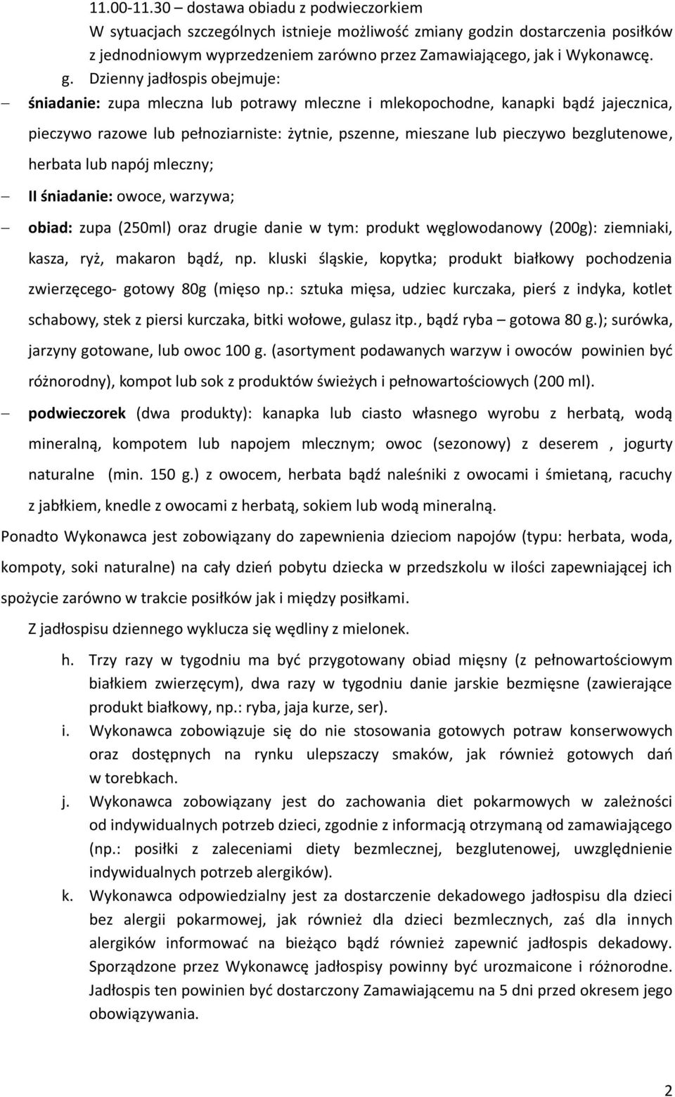 bezglutenowe, herbata lub napój mleczny; II śniadanie: owoce, warzywa; obiad: zupa (250ml) oraz drugie danie w tym: produkt węglowodanowy (200g): ziemniaki, kasza, ryż, makaron bądź, np.