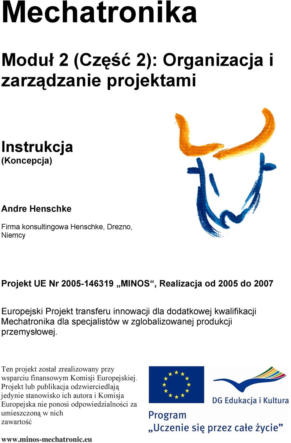 specjalistów w zglobalizowanej produkcji przemysłowej. Ten projekt został zrealizowany przy wsparciu finansowym Komisji Europejskiej.