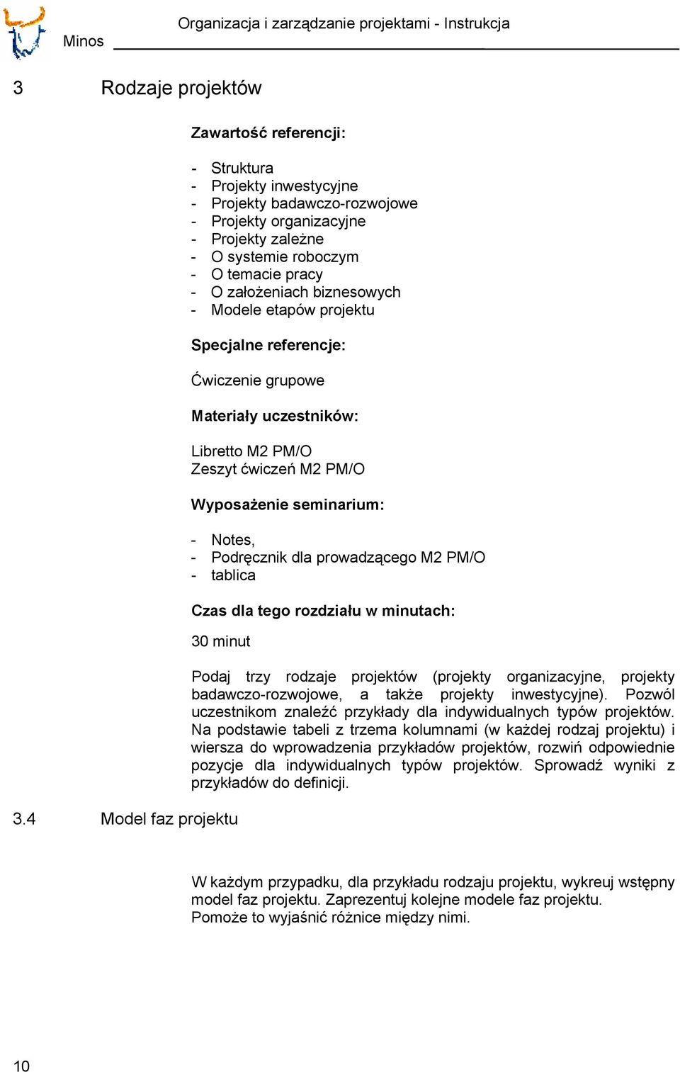 PM/O Wyposażenie seminarium: - Notes, - Podręcznik dla prowadzącego M2 PM/O - tablica Czas dla tego rozdziału w minutach: 30 minut 3.