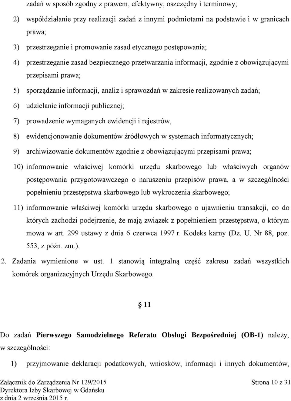 realizowanych zadań; 6) udzielanie informacji publicznej; 7) prowadzenie wymaganych ewidencji i rejestrów, 8) ewidencjonowanie dokumentów źródłowych w systemach informatycznych; 9) archiwizowanie