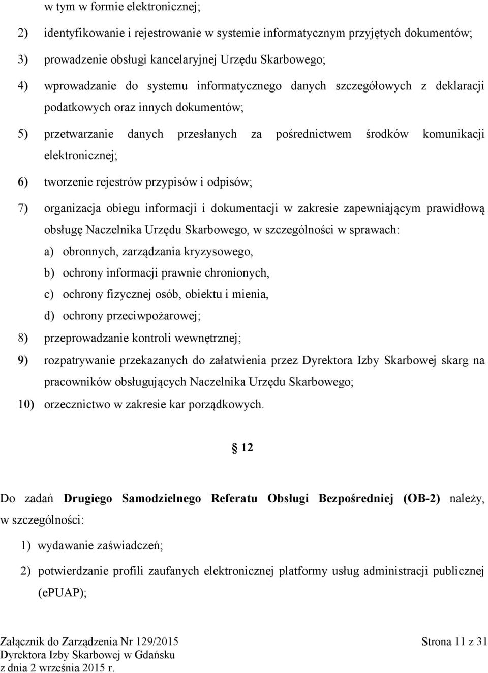 przypisów i odpisów; organizacja obiegu informacji i dokumentacji w zakresie zapewniającym prawidłową obsługę Naczelnika Urzędu Skarbowego, w szczególności w sprawach: a) obronnych, zarządzania