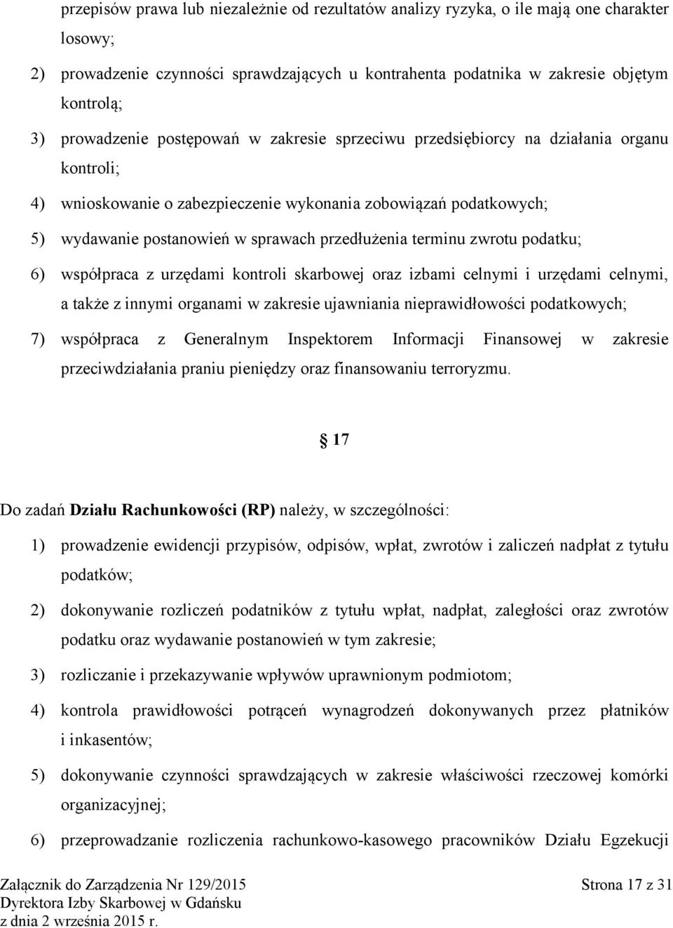 przedłużenia terminu zwrotu podatku; 6) współpraca z urzędami kontroli skarbowej oraz izbami celnymi i urzędami celnymi, a także z innymi organami w zakresie ujawniania nieprawidłowości podatkowych;