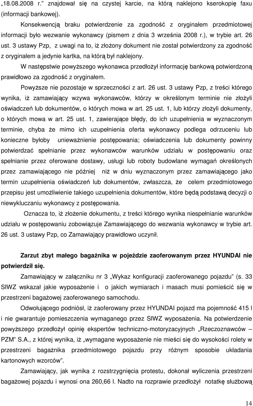 3 ustawy Pzp, z uwagi na to, iŝ złoŝony dokument nie został potwierdzony za zgodność z oryginałem a jedynie kartka, na którą był naklejony.