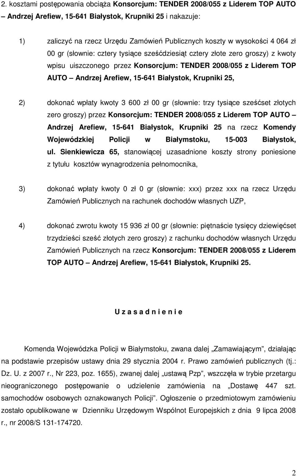 Białystok, Krupniki 25, 2) dokonać wpłaty kwoty 3 600 zł 00 gr (słownie: trzy tysiące sześćset złotych zero groszy) przez Konsorcjum: TENDER 2008/055 z Liderem TOP AUTO Andrzej Arefiew, 15-641