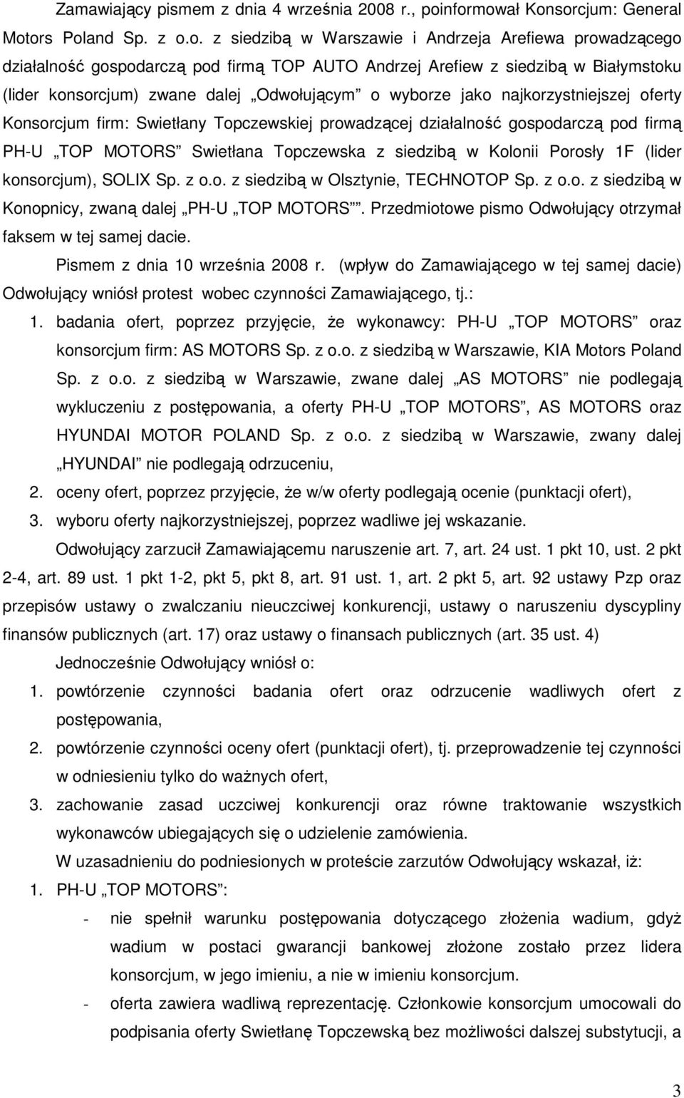 (lider konsorcjum) zwane dalej Odwołującym o wyborze jako najkorzystniejszej oferty Konsorcjum firm: Swietłany Topczewskiej prowadzącej działalność gospodarczą pod firmą PH-U TOP MOTORS Swietłana