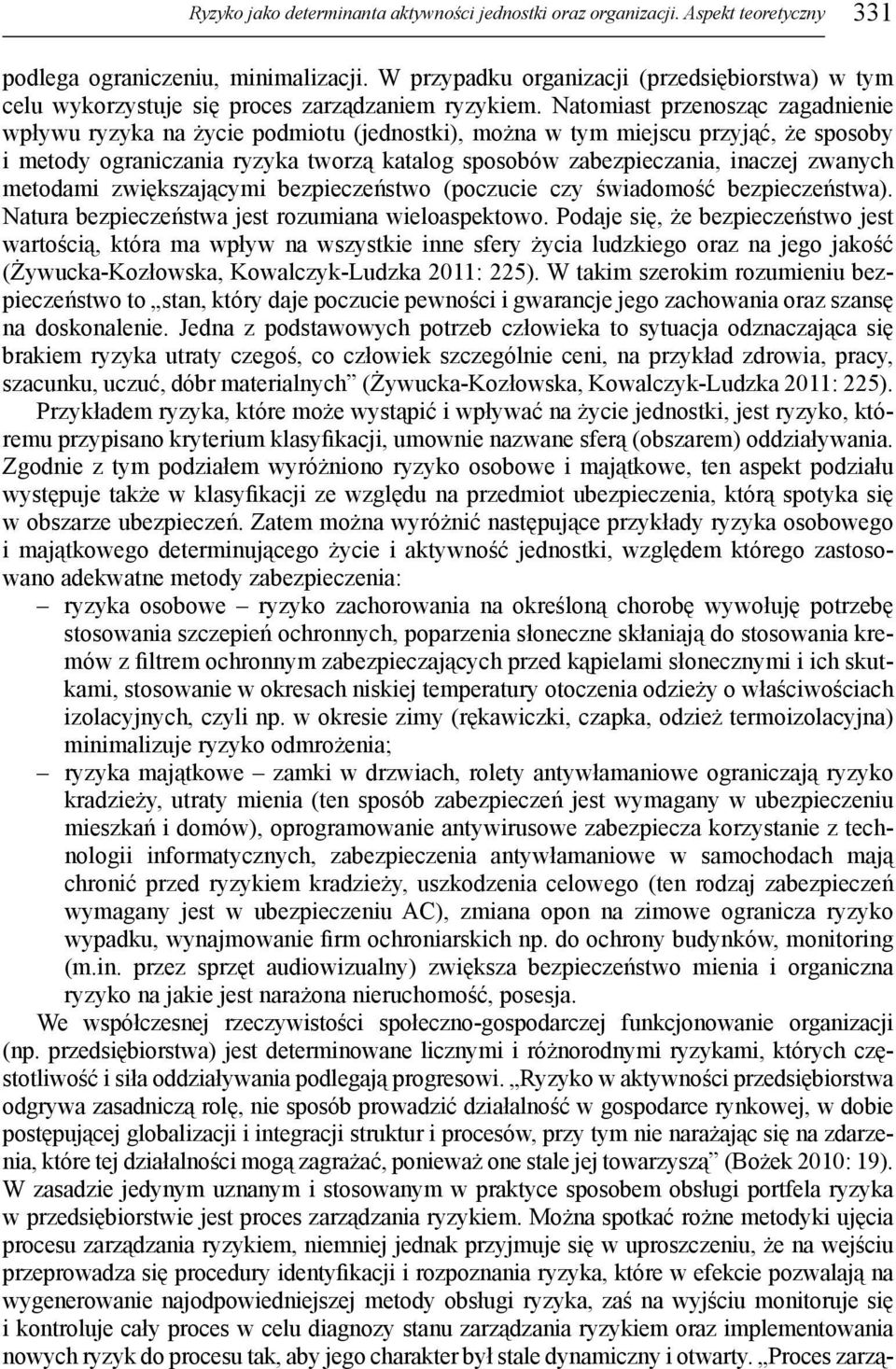 Natomiast przenosząc zagadnienie wpływu ryzyka na życie podmiotu (jednostki), można w tym miejscu przyjąć, że sposoby i metody ograniczania ryzyka tworzą katalog sposobów zabezpieczania, inaczej