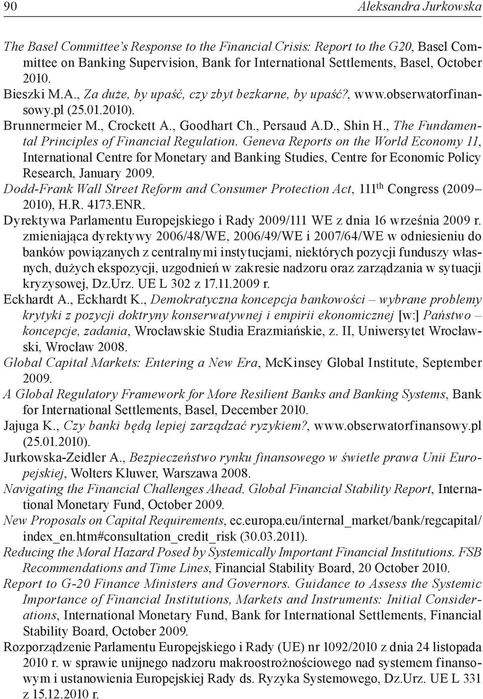 , The Fundamental Principles of Financial Regulation. Geneva Reports on the World Economy 11, International Centre for Monetary and Banking Studies, Centre for Economic Policy Research, January 2009.