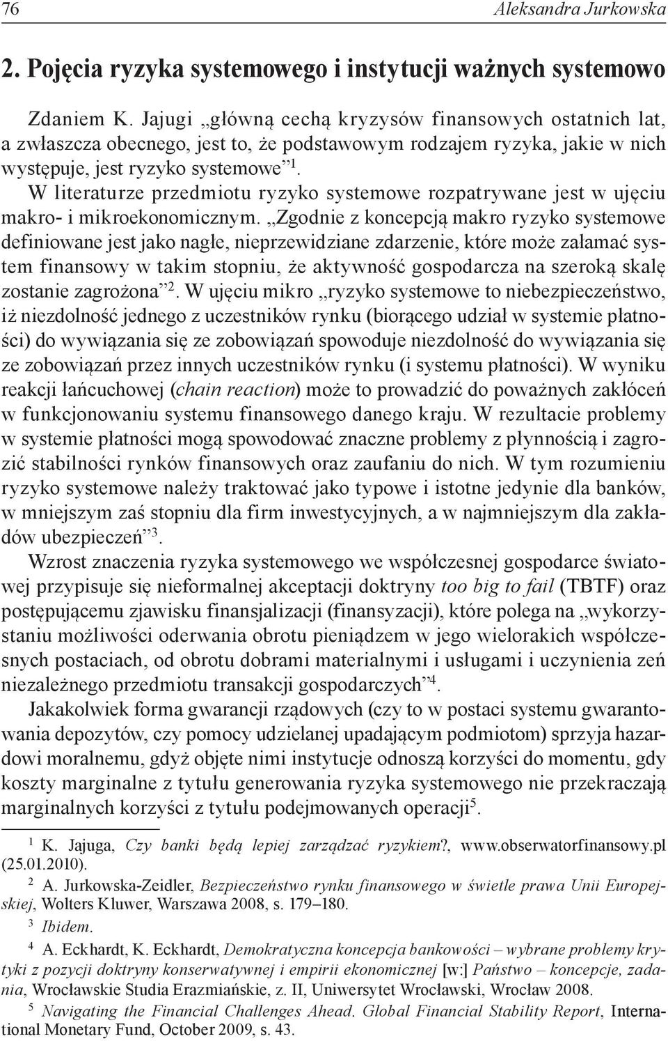 W literaturze przedmiotu ryzyko systemowe rozpatrywane jest w ujęciu makro- i mikroekonomicznym.