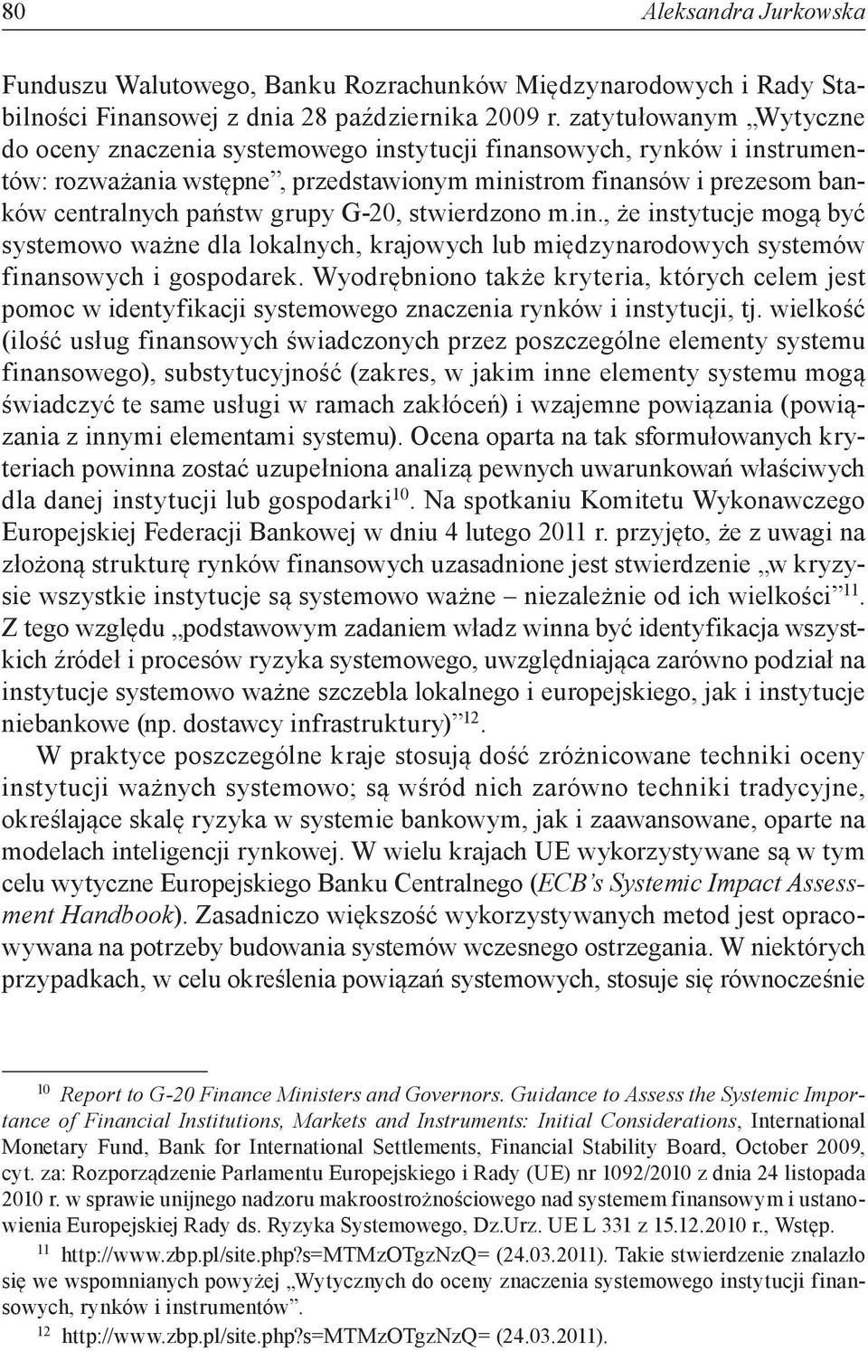 G-20, stwierdzono m.in., że instytucje mogą być systemowo ważne dla lokalnych, krajowych lub międzynarodowych systemów finansowych i gospodarek.