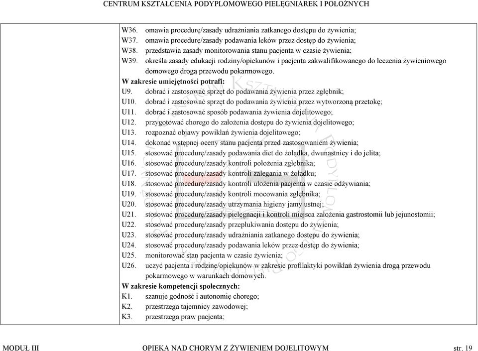 określa zasady edukacji rodziny/opiekunów i pacjenta zakwalifikowanego do leczenia żywieniowego domowego drogą przewodu pokarmowego. W zakresie umiejętności potrafi: U9.