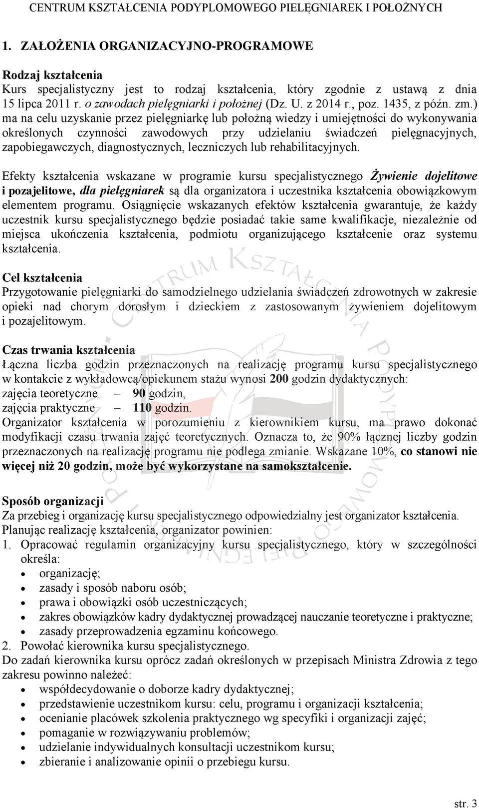 ) ma na celu uzyskanie przez pielęgniarkę lub położną wiedzy i umiejętności do wykonywania określonych czynności zawodowych przy udzielaniu świadczeń pielęgnacyjnych, zapobiegawczych,