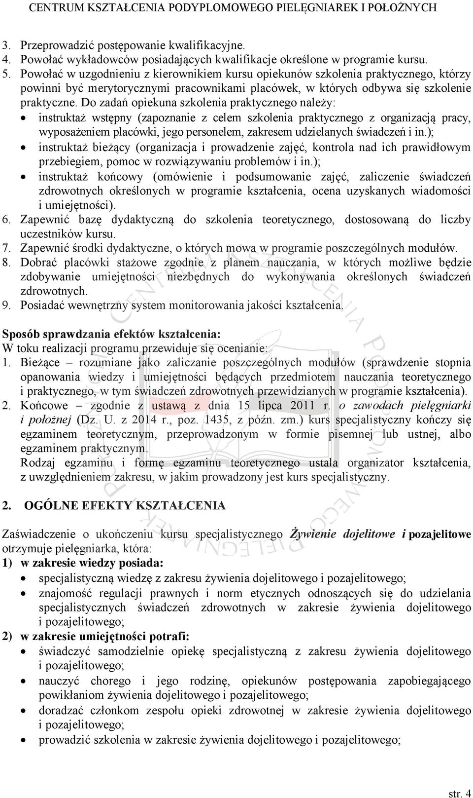 Do zadań opiekuna szkolenia praktycznego należy: instruktaż wstępny (zapoznanie z celem szkolenia praktycznego z organizacją pracy, wyposażeniem placówki, jego personelem, zakresem udzielanych