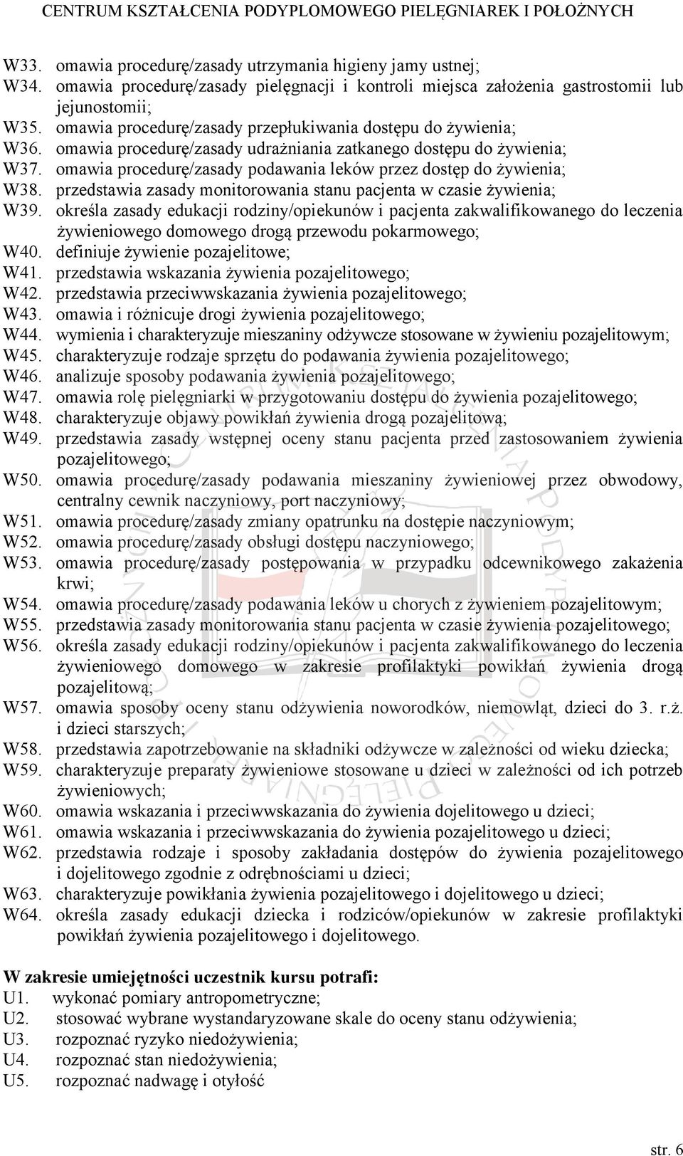 omawia procedurę/zasady podawania leków przez dostęp do żywienia; W38. przedstawia zasady monitorowania stanu pacjenta w czasie żywienia; W39.