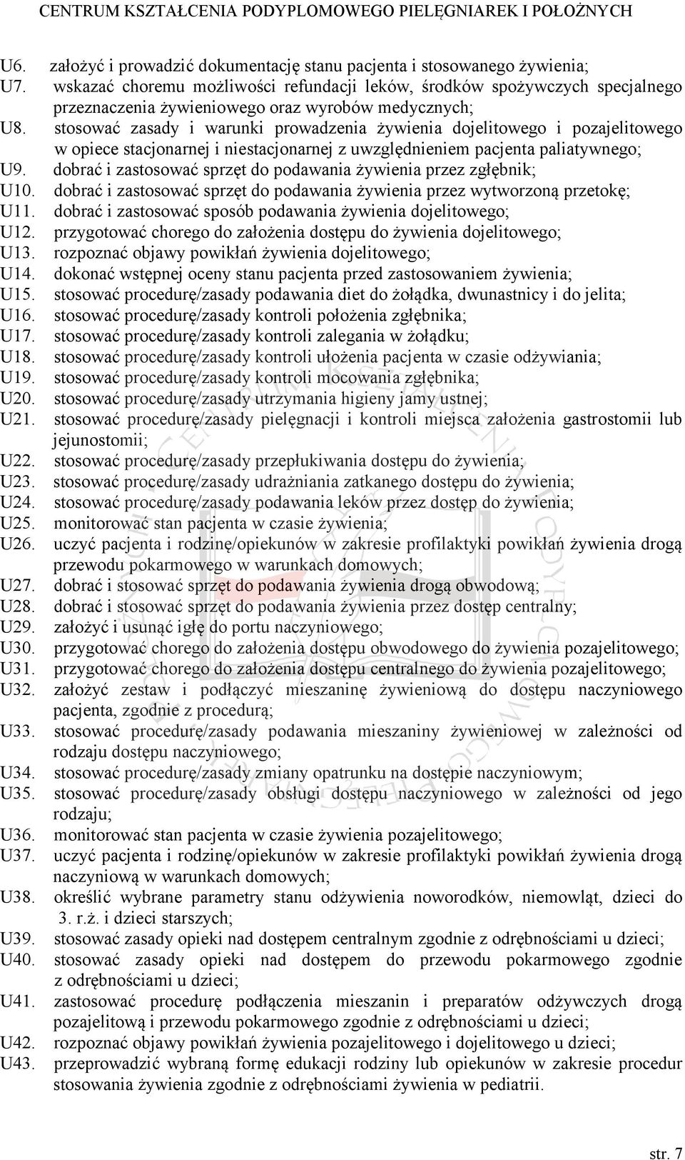 stosować zasady i warunki prowadzenia żywienia dojelitowego i pozajelitowego w opiece stacjonarnej i niestacjonarnej z uwzględnieniem pacjenta paliatywnego; U9.