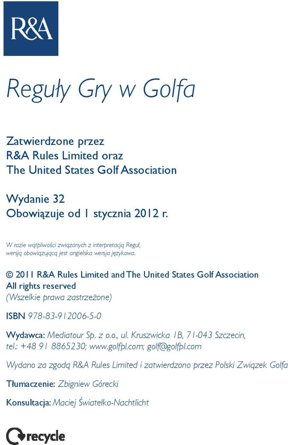 2011 R&A Rules Limited and The United States Golf Association All rights reserved (Wszelkie prawa zastrzeżone) ISBN 978-83-912006-5-0 Wydawca: Mediatour Sp. z o.