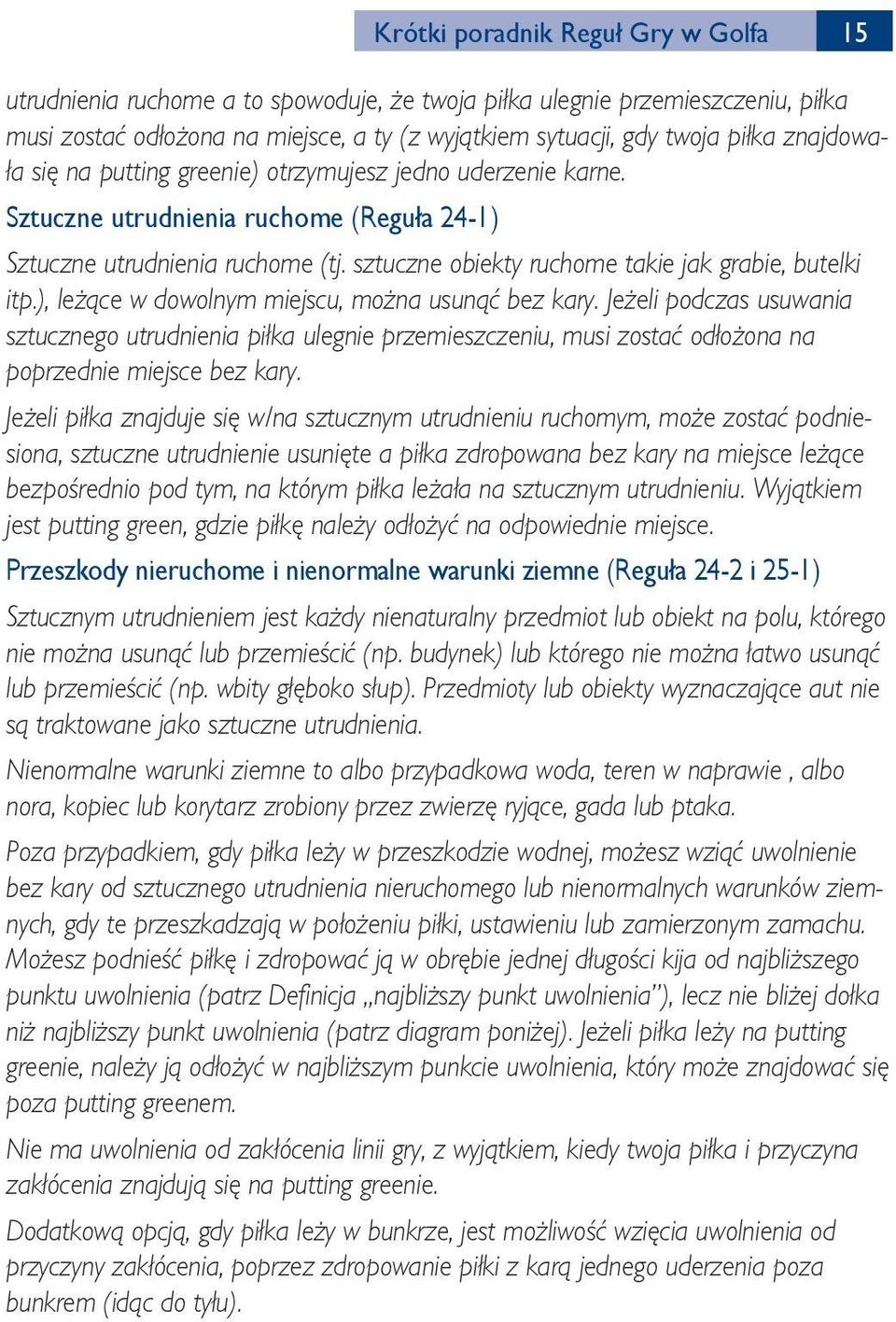 sztuczne obiekty ruchome takie jak grabie, butelki itp.), leżące w dowolnym miejscu, można usunąć bez kary.