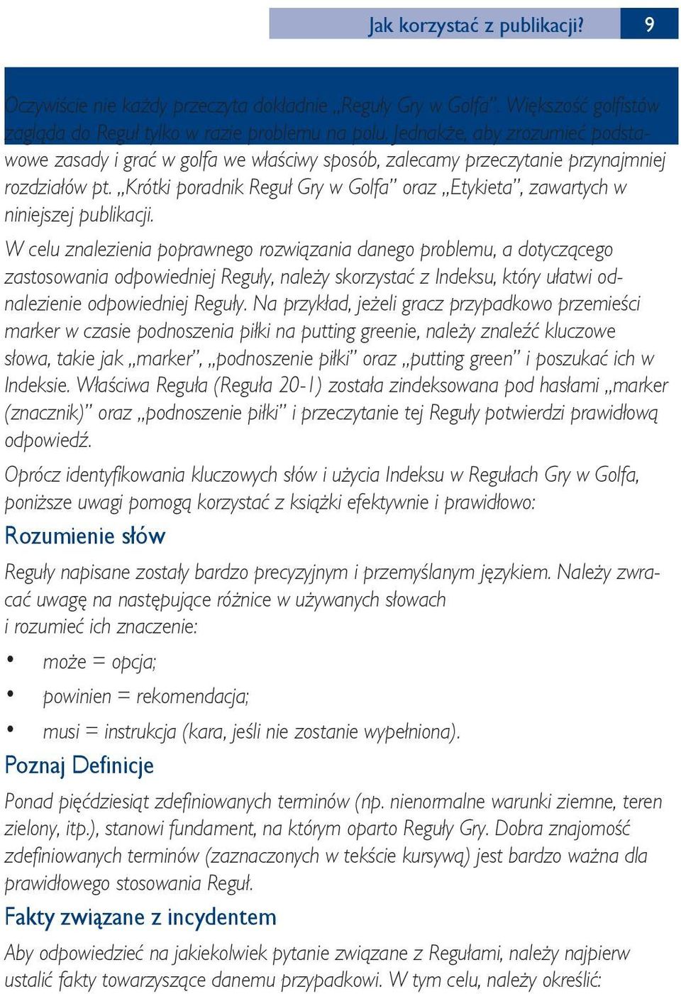 Krótki poradnik Reguł Gry w Golfa oraz Etykieta, zawartych w niniejszej publikacji.