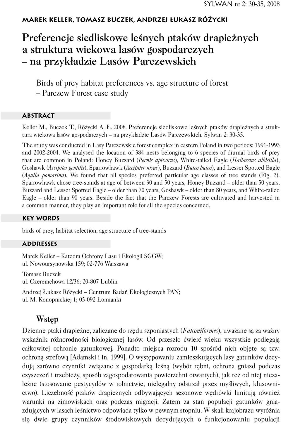 ABSTRACT Keller M., Buczek T., Różycki A. Ł. 2008. Preferencje siedliskowe leśnych ptaków drapieżnych a struk tura wiekowa lasów gospodarczych na przykładzie Lasów Parczewskich. Sylwan 2: 30 35.