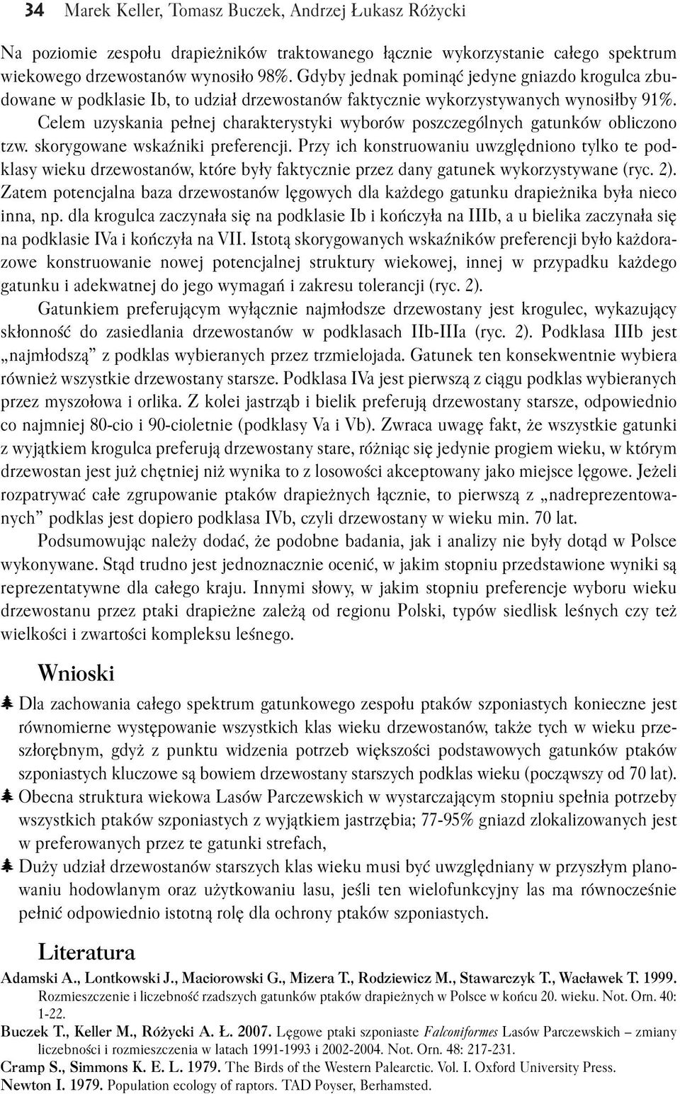 Celem uzyskania pełnej charakterystyki wyborów poszczególnych gatunków obliczono tzw. skorygowane wskaźniki preferencji.