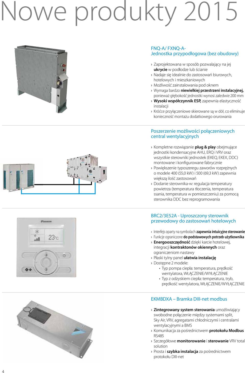 zapewnia elastyczność instalacji Króćce przyłączeniowe skierowane są w dół, co eliminuje konieczność montażu dodatkowego orurowania Poszerzenie możliwości połączeniowych central wentylacyjnych