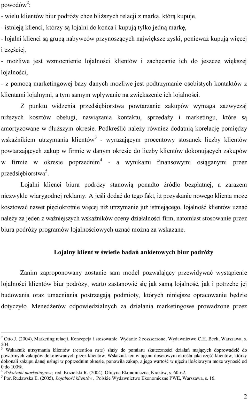 możliwe jest podtrzymanie osobistych kontaktów z klientami lojalnymi, a tym samym wpływanie na zwiększenie ich lojalności.