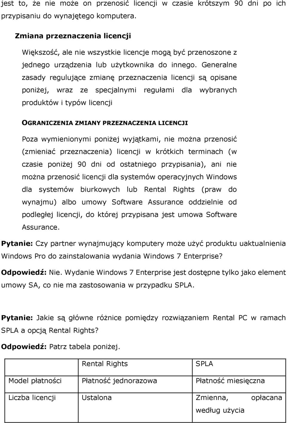 Generalne zasady regulujące zmianę przeznaczenia licencji są opisane poniżej, wraz ze specjalnymi regułami dla wybranych produktów i typów licencji OGRANICZENIA ZMIANY PRZEZNACZENIA LICENCJI Poza