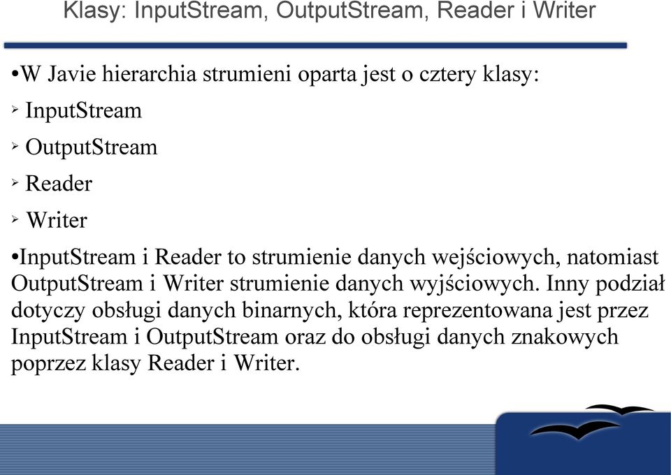 OutputStream i Writer strumienie danych wyjściowych.