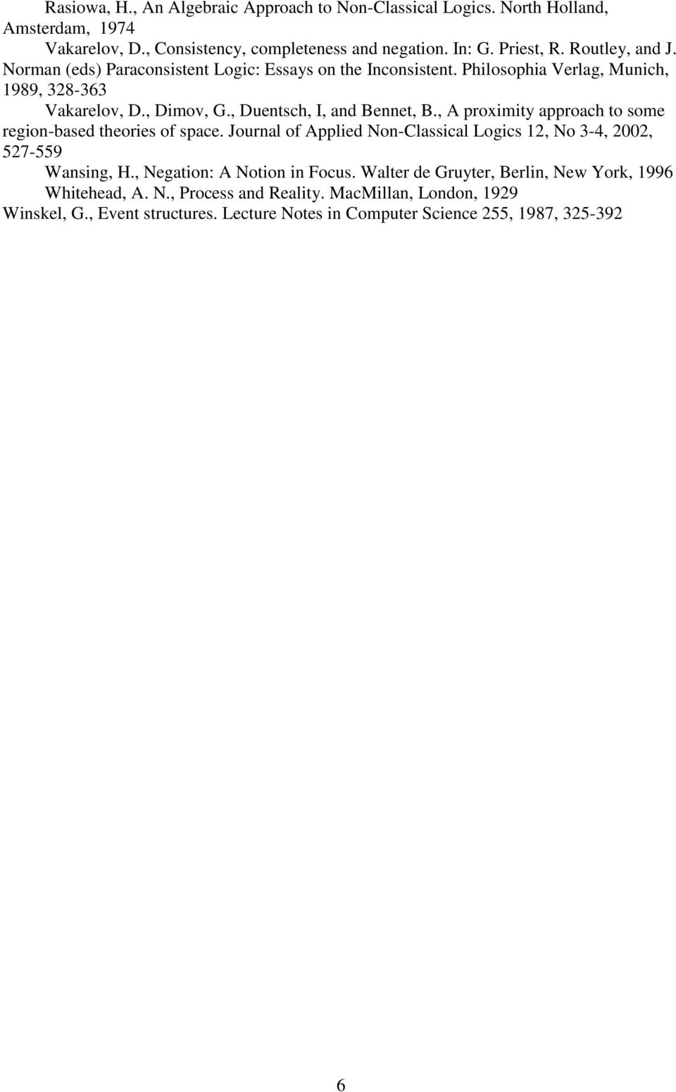 , A proximity approach to some region-based theories of space. Journal of Applied Non-Classical Logics 12, No 3-4, 2002, 527-559 Wansing, H., Negation: A Notion in Focus.