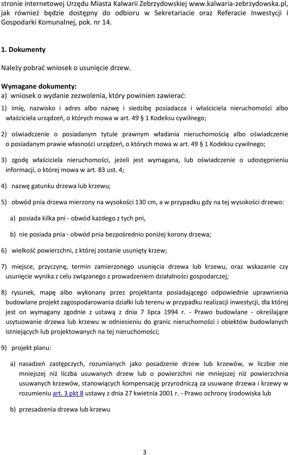 Wymagane dokumenty: a) wniosek o wydanie zezwolenia, który powinien zawierać: 1) imię, nazwisko i adres albo nazwę i siedzibę posiadacza i właściciela nieruchomości albo właściciela urządzeń, o