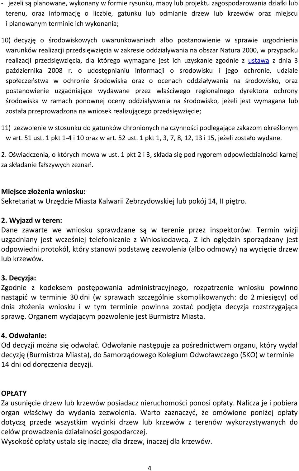 przypadku realizacji przedsięwzięcia, dla którego wymagane jest ich uzyskanie zgodnie z ustawą z dnia 3 października 2008 r.