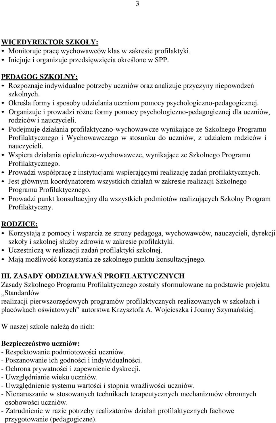 Organizuje i prowadzi różne formy pomocy psychologiczno-pedagogicznej dla uczniów, rodziców i nauczycieli.