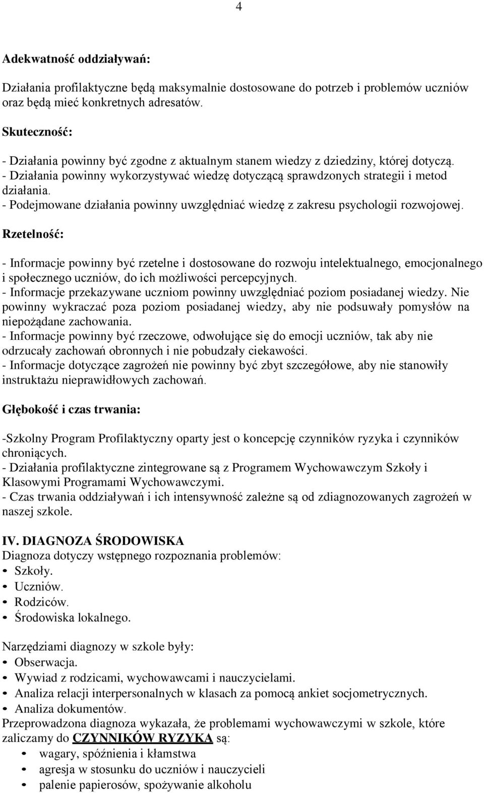 - Podejmowane działania powinny uwzględniać wiedzę z zakresu psychologii rozwojowej.