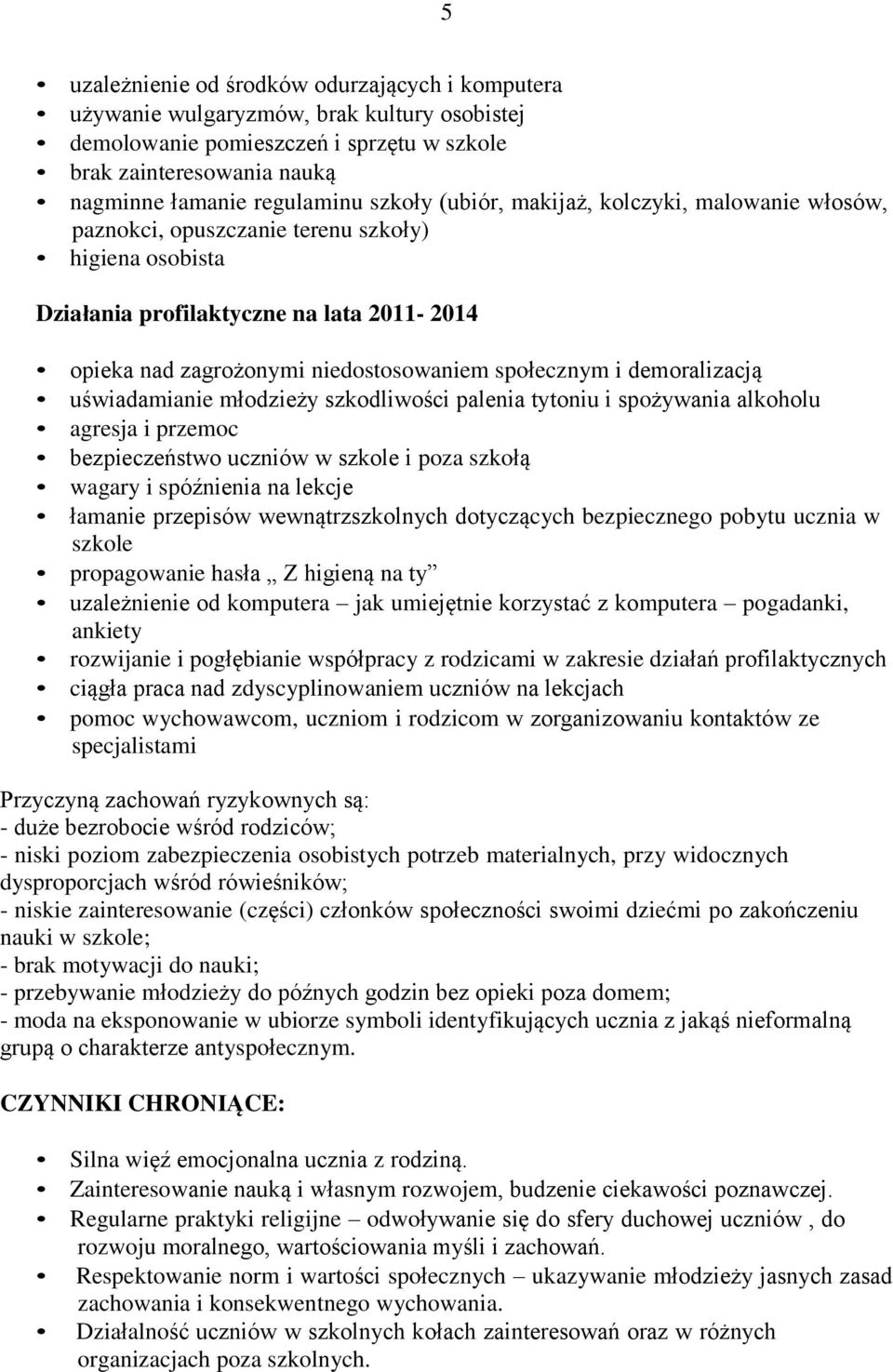 i demoralizacją uświadamianie młodzieży szkodliwości palenia tytoniu i spożywania alkoholu agresja i przemoc bezpieczeństwo uczniów w szkole i poza szkołą wagary i spóźnienia na lekcje łamanie