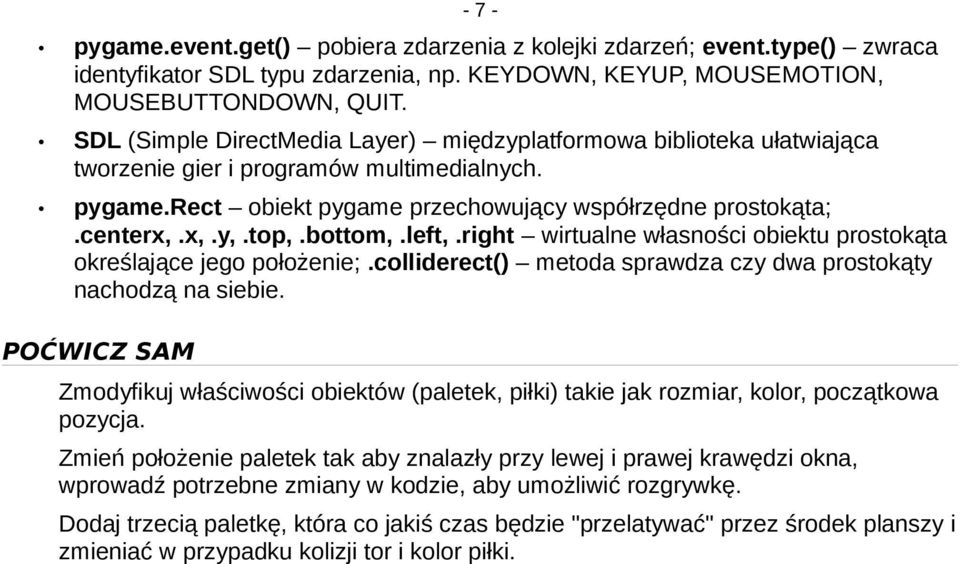 bottom,.left,.right wirtualne własności obiektu prostokąta określające jego położenie;.colliderect() metoda sprawdza czy dwa prostokąty nachodzą na siebie.