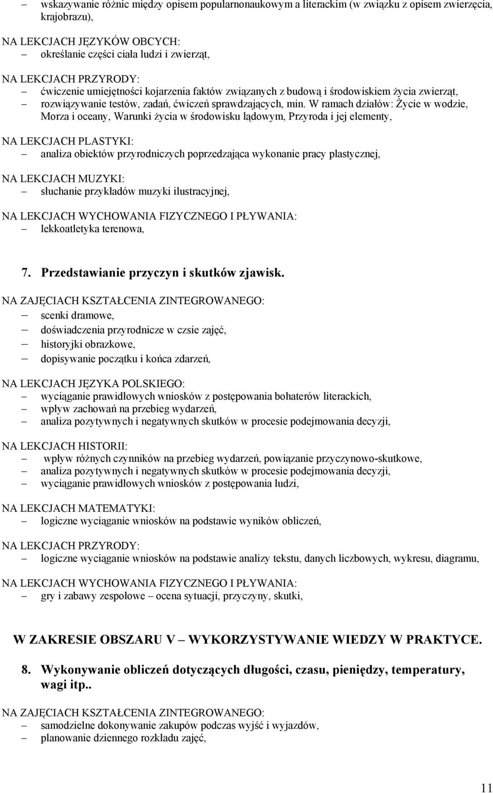 W ramach działów: Życie w wodzie, Morza i oceany, Warunki życia w środowisku lądowym, Przyroda i jej elementy, NA LEKCJACH PLASTYKI: analiza obiektów przyrodniczych poprzedzająca wykonanie pracy