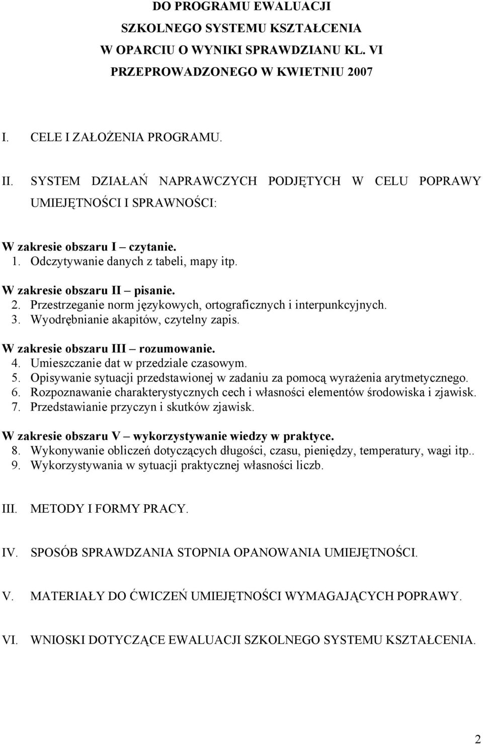 Przestrzeganie norm językowych, ortograficznych i interpunkcyjnych. 3. Wyodrębnianie akapitów, czytelny zapis. W zakresie obszaru III rozumowanie. 4. Umieszczanie dat w przedziale czasowym. 5.