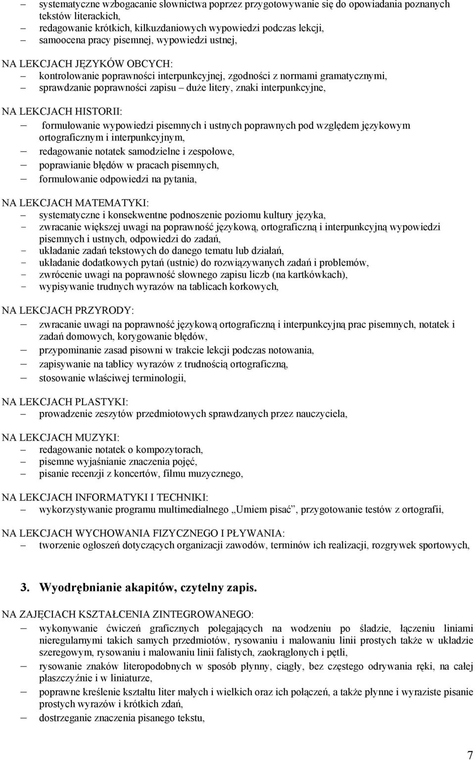 formułowanie wypowiedzi pisemnych i ustnych poprawnych pod względem językowym ortograficznym i interpunkcyjnym, redagowanie notatek samodzielne i zespołowe, poprawianie błędów w pracach pisemnych,