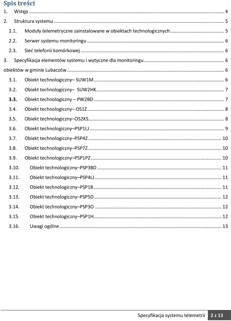 .. 7 3.4. Obiekt technologiczny OS1Z... 8 3.5. Obiekt technologiczny OS2KS... 8 3.6. Obiekt technologiczny PSP1LJ... 9 3.7. Obiekt technologiczny PSP4Z... 10 3.8. Obiekt technologiczny PSP7Z... 10 3.9. Obiekt technologiczny PSP1PZ.