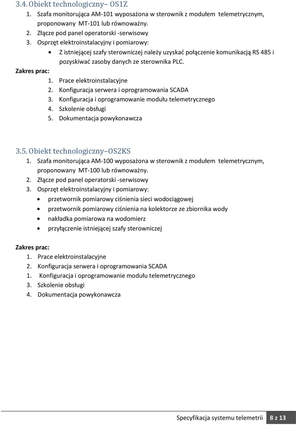 Szafa monitorująca AM-100 wyposażona w sterownik z modułem telemetrycznym, proponowany MT-100 lub równoważny. 2.