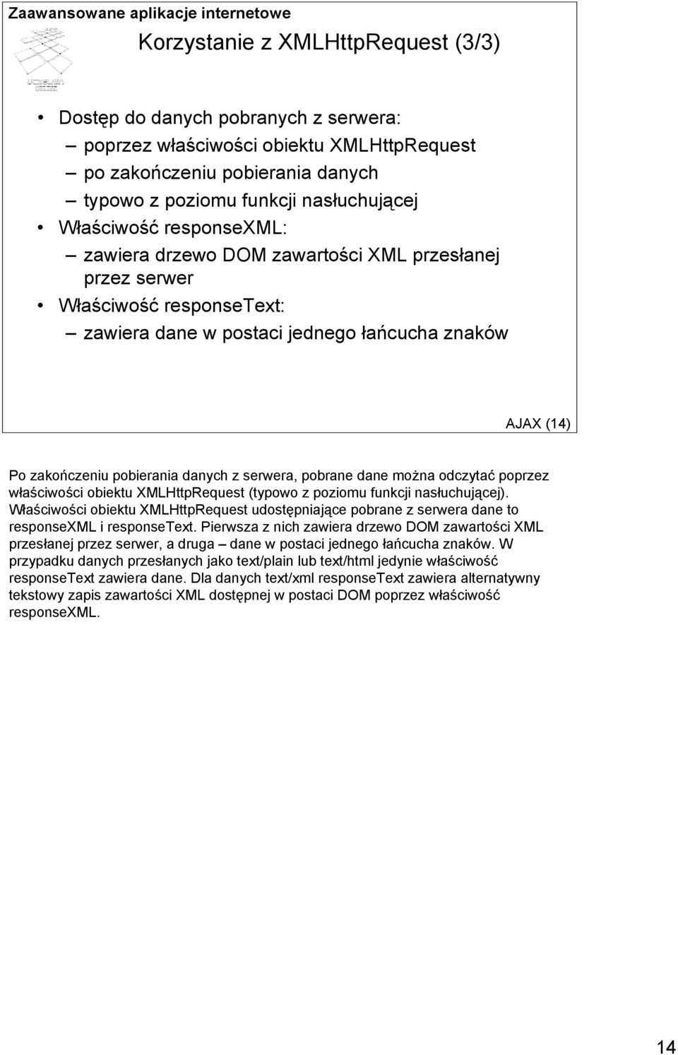 pobrane dane można odczytać poprzez właściwości obiektu XMLHttpRequest (typowo z poziomu funkcji nasłuchującej).