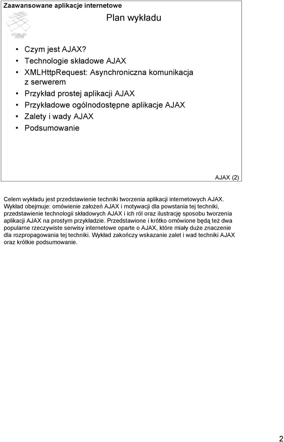 AJAX (2) Celem wykładu jest przedstawienie techniki tworzenia aplikacji internetowych AJAX.