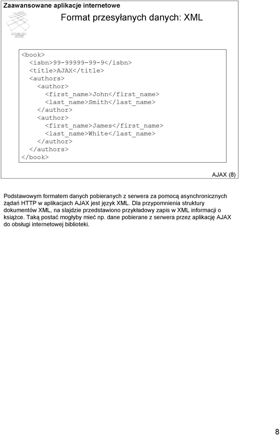 formatem danych pobieranych z serwera za pomocą asynchronicznych żądań HTTP w aplikacjach AJAX jest język XML.
