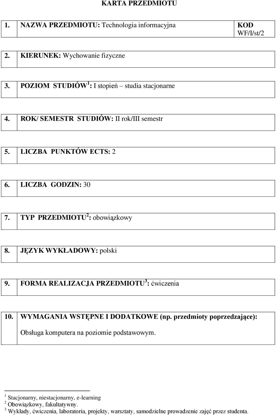 TYP PRZEDMIOTU 2 : obowiązkowy 8. JĘZYK WYKŁADOWY: polski 9. FORMA REALIZACJA PRZEDMIOTU 3 : 10. WYMAGANIA WSTĘPNE I DODATKOWE (np.