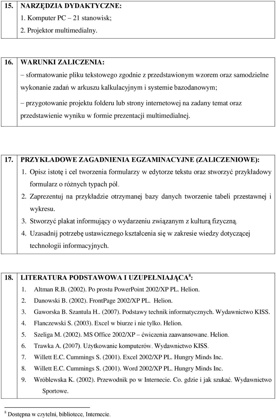 strony internetowej na zadany temat oraz przedstawienie wyniku w formie prezentacji multimedialnej. 17. PRZYKŁADOWE ZAGADNIENIA EGZAMINACYJNE (ZALICZENIOWE): 1.