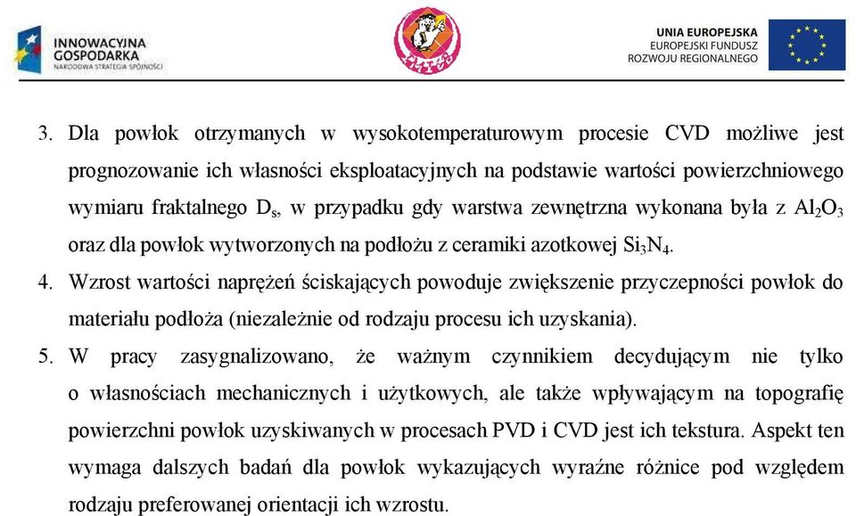 4. Wzrost warto ci napr e ciskaj cych powoduje zwi kszenie przyczepno ci powłok do materiału podło a (niezale nie od rodzaju procesu ich uzyskania). 5.