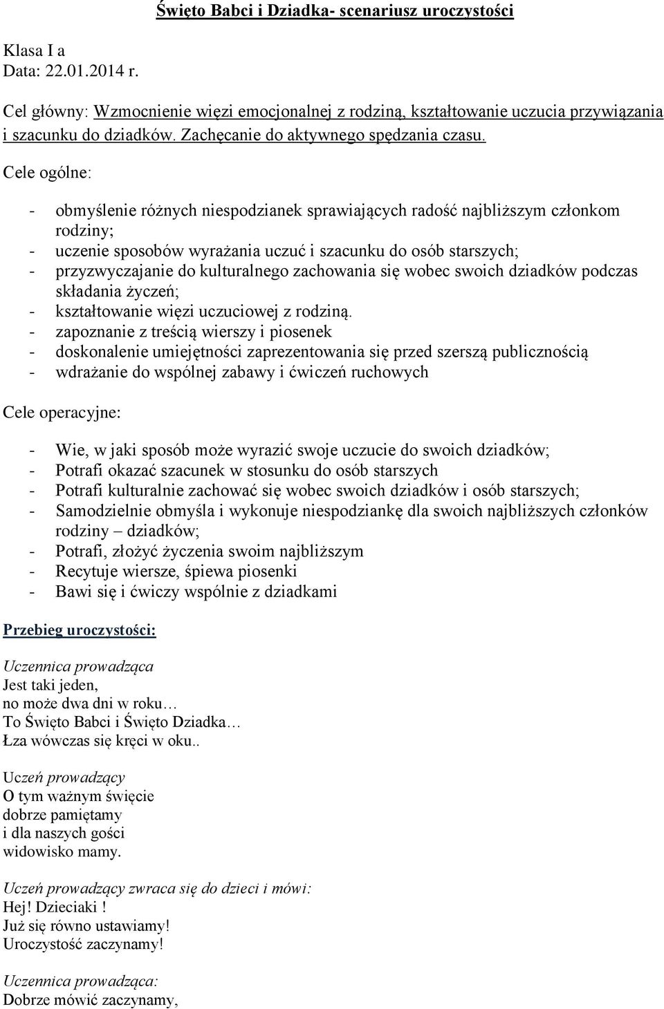 Cele ogólne: - obmyślenie różnych niespodzianek sprawiających radość najbliższym członkom rodziny; - uczenie sposobów wyrażania uczuć i szacunku do osób starszych; - przyzwyczajanie do kulturalnego